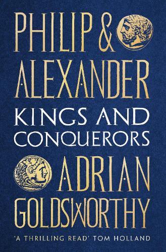 Philip and Alexander: Kings and Conquerors