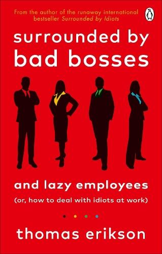 Surrounded by Bad Bosses and Lazy Employees: or, How to Deal with Idiots at Work