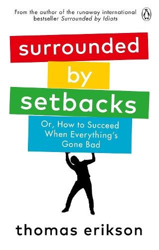 Surrounded by Setbacks: Or, How to Succeed When Everything's Gone Bad