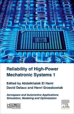 Reliability of High-Power Mechatronic Systems 1: Aerospace and Automotive Applications: Simulation, Modeling and Optimization