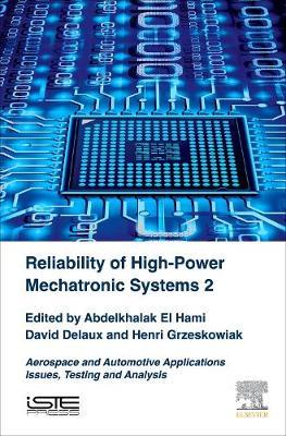 Reliability of High-Power Mechatronic Systems 2: Aerospace and Automotive Applications: Issues,Testing and Analysis