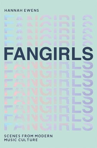 Fangirls: Scenes from Modern Music Culture