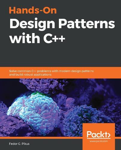 Hands On Design Patterns With C Solve Common C Problems With 