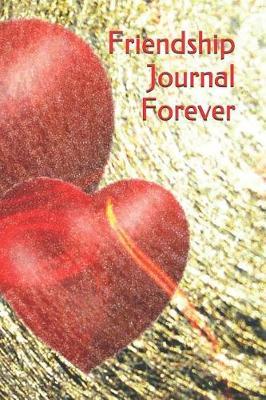Friendship Journal Forever: What's Your Friendship Story?use This Journal to Record Those Unforgettable Special Moments!compact, Beautiful and Genuine Quality