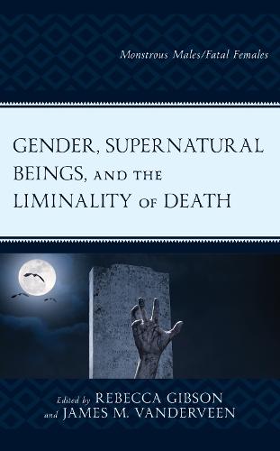 Gender, Supernatural Beings, and the Liminality of Death: Monstrous Males/Fatal Females