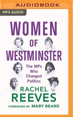Women of Westminster: The Mps Who Changed Politics