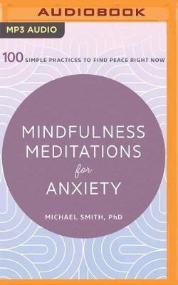 Mindfulness Meditations for Anxiety: 100 Simple Practices to Find Peace Right Now