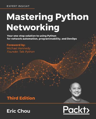 Mastering Python Networking: Your one-stop solution to using Python for network automation, programmability, and DevOps
