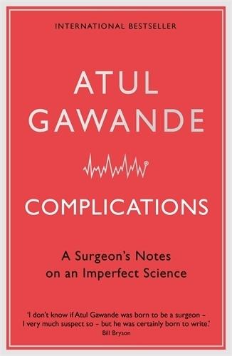 Complications: A Surgeon's Notes on an Imperfect Science