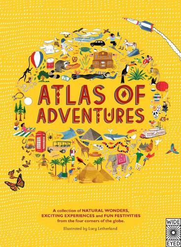 Atlas of Adventures: A collection of natural wonders, exciting experiences and fun festivities from the four corners of the globe.