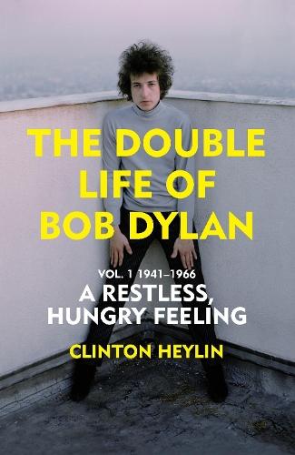 A Restless Hungry Feeling:The Double Life of Bob Dylan Vol. 1: 1941-1966