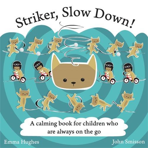 Striker, Slow Down!: A calming book for children who are always on the go