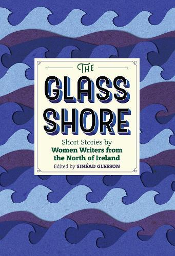 The Glass Shore: Short Stories by Women Writers from the North of Ireland