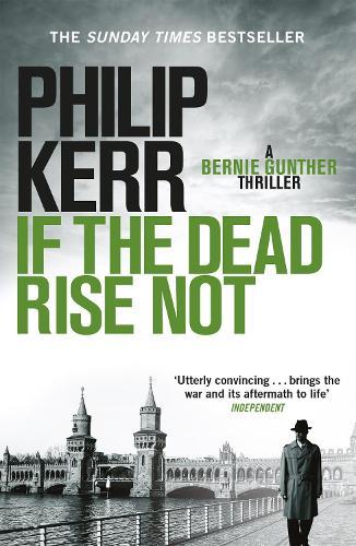 If the Dead Rise Not: Bernie Gunther Thriller 6
