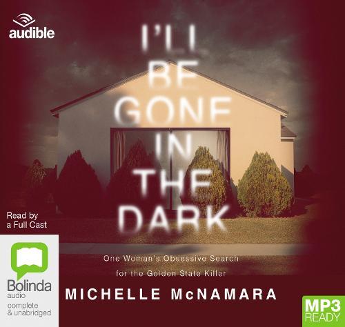 I'll Be Gone in the Dark: One Woman's Obsessive Search for the Golden State Killer