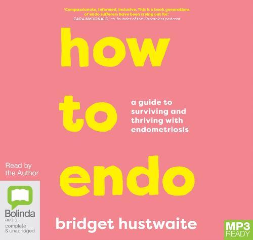 How to Endo: A guide to surviving and thriving with endometriosis