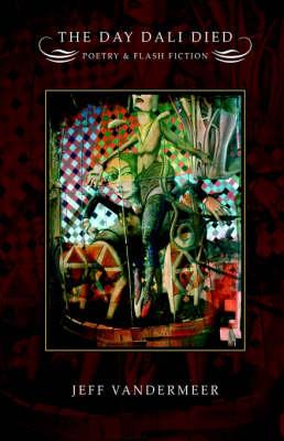 The Day Dali Died: Poetry and Flash Fiction: Poetry and Flash Fiction