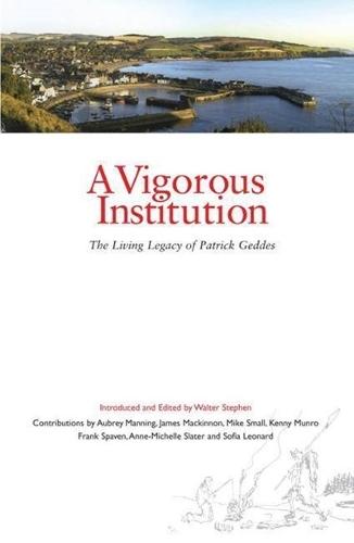 A Vigorous Institution: The Living Legacy of Patrick Geddes