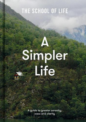 A Simpler Life: a guide to greater serenity, case, and clarity