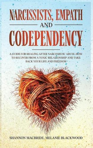 Narcissists Empath And Codependency 4 In 1 A Guide For Healing After Narcissistic Abuse How To Recover From A Toxic Relationship And Take Back Your Life And Freedom By Shannon Macbride Melanie