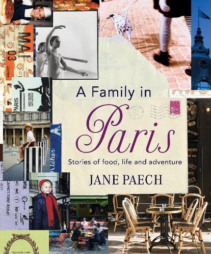 A Family in Paris: Stories of Food, Life and Adventure