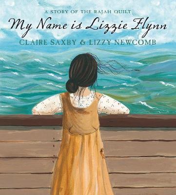 My Name is Lizzie Flynn: A Story of the Rajah Quilt