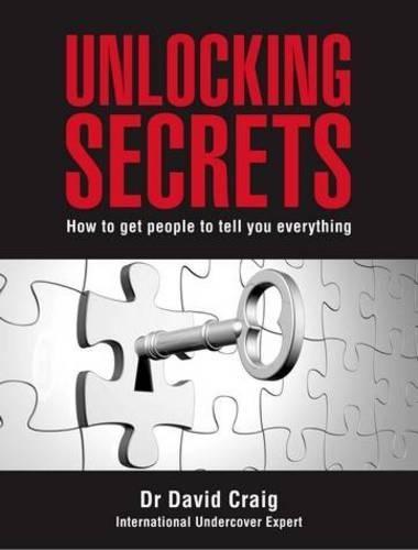 Unlocking Secrets: How to get people to tell you everything