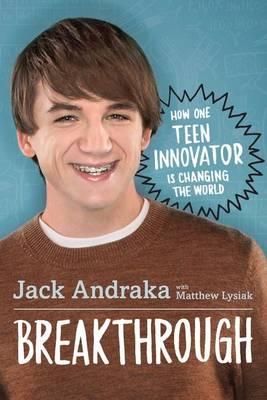 Breakthrough: how one teen innovator is changing the world