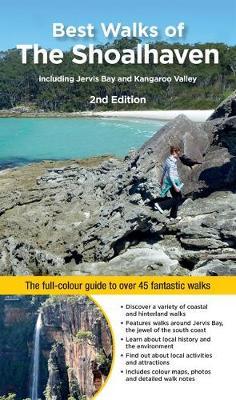 Best Walks of the Shoalhaven: The Full-Colour Guide to Over 40 Fantastic Walks