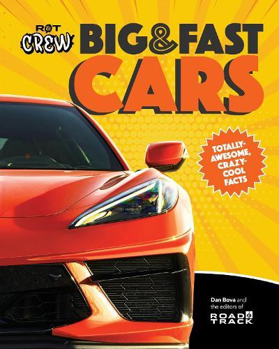 Road & Track Crew's Big & Fast Cars: 701 Totally Amazing Facts!