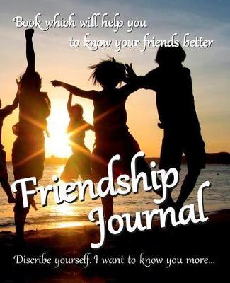 Friendship Journal: This book to help you know your friends better - Describe yourself: I want to know more about you...