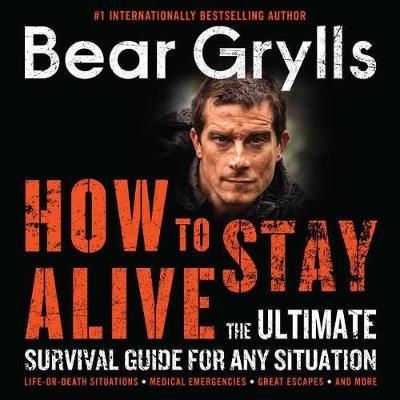 How to Stay Alive Lib/E: The Ultimate Survival Guide for Any Situation