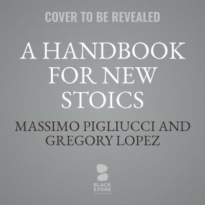A Handbook for New Stoics Lib/E: How to Thrive in a World Out of Your Control; 52 Week-By-Week Lessons