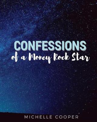 Confessions of a Money Rock Star: Learn the Secrets of Creating Your Own Abundance