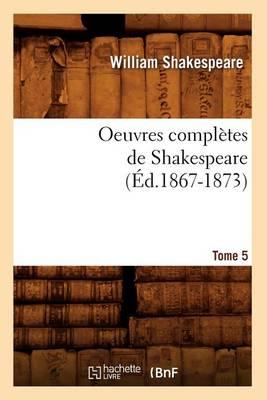 Oeuvres Completes de Shakespeare. Tome 5 (Ed.1867-1873)