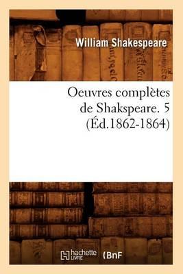 Oeuvres Completes de Shakspeare. 5 (Ed.1862-1864)