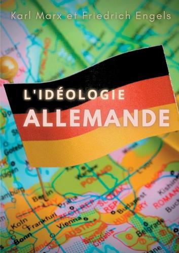 L'ideologie allemande: une oeuvre posthume de Karl Marx et Friedrich Engels, sur les jeunes hegeliens et sur le materialisme historique.