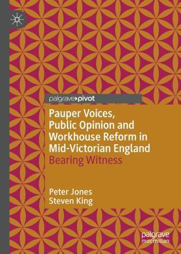 Pauper Voices, Public Opinion and Workhouse Reform in Mid-Victorian England: Bearing Witness