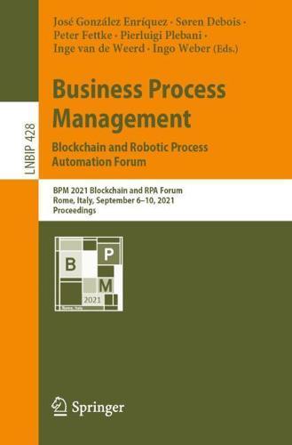 Business Process Management: Blockchain and Robotic Process Automation Forum: BPM 2021 Blockchain and RPA Forum, Rome, Italy, September 6-10, 2021, Proceedings