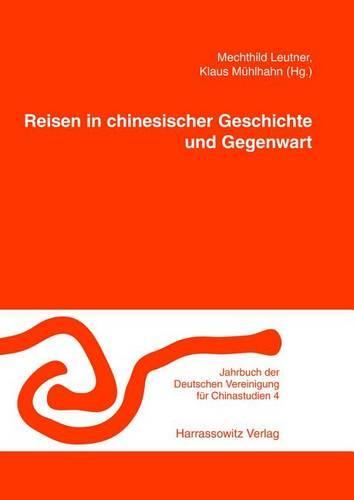 Reisen in Chinesischer Geschichte Und Gegenwart: Erfahrungen, Berichte, Zeugnisse