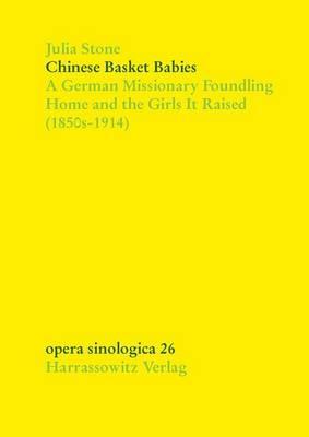 Chinese Basket Babies: A German Missionary Foundling Home and the Girls It Raised (1850s-1914)