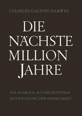 Die Nachste Million Jahre: Ein Ausblick Auf Die Kunftige Entwicklung Der Menschheit