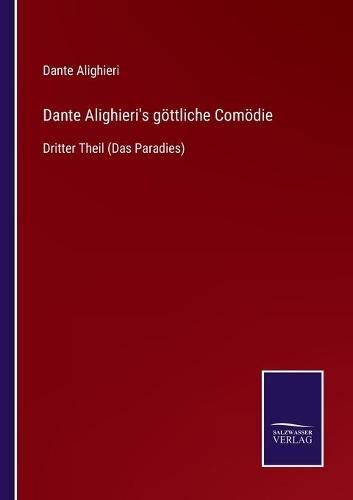 Dante Alighieri's goettliche Comoedie: Dritter Theil (Das Paradies)