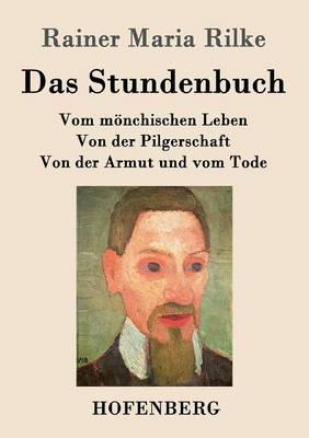 Das Stundenbuch: Vom moenchischen Leben / Von der Pilgerschaft / Von der Armut und vom Tode