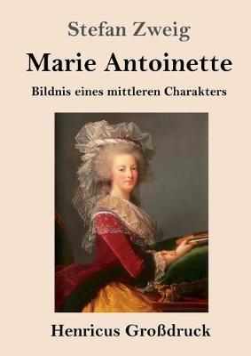 Marie Antoinette (Grossdruck): Bildnis eines mittleren Charakters