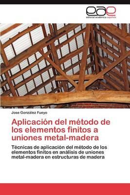 Aplicacion del Metodo de Los Elementos Finitos a Uniones Metal-Madera