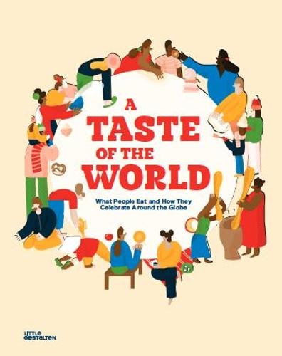 A Taste of the World: What People Eat and How They Celebrate Around the Globe