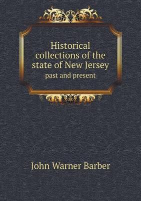 Historical Collections of the State of New Jersey Past and Present