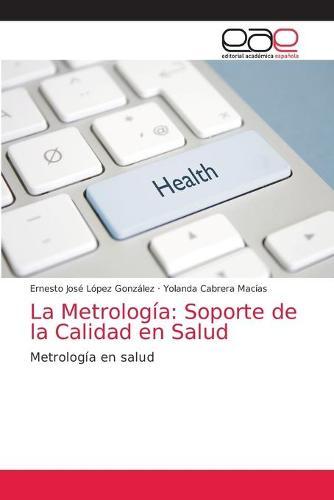La Metrologia: Soporte de la Calidad en Salud