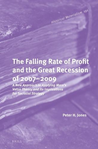 The Falling Rate of Profit and the Great Recession of 2007-2009: A New Approach to Applying Marx's Value Theory and Its Implications for Socialist Strategy
